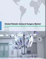 Global Robotic General Surgery Market 2017-2021